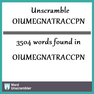 3504 words unscrambled from oiumegnatraccpn