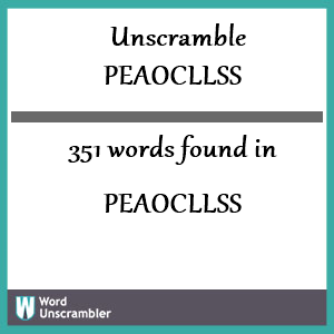 351 words unscrambled from peaocllss