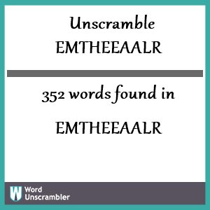 352 words unscrambled from emtheeaalr