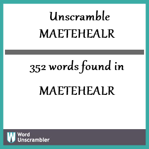 352 words unscrambled from maetehealr