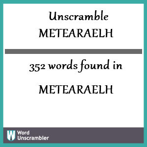 352 words unscrambled from metearaelh