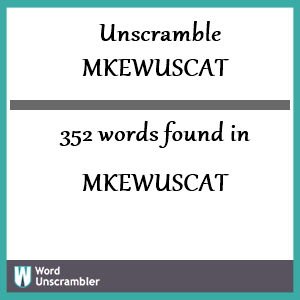 352 words unscrambled from mkewuscat