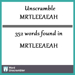 352 words unscrambled from mrtleeaeah