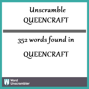 352 words unscrambled from queencraft