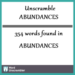 354 words unscrambled from abundances