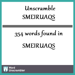 354 words unscrambled from smeiruaqs