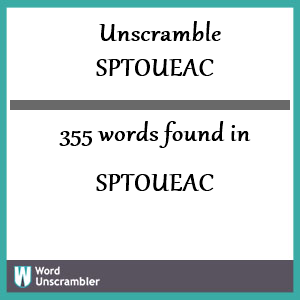 355 words unscrambled from sptoueac