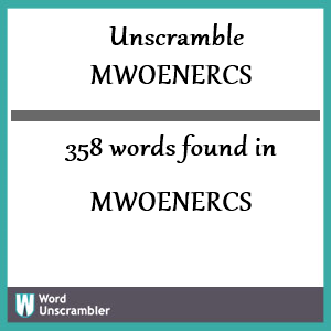 358 words unscrambled from mwoenercs