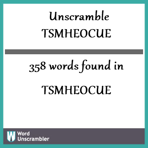 358 words unscrambled from tsmheocue