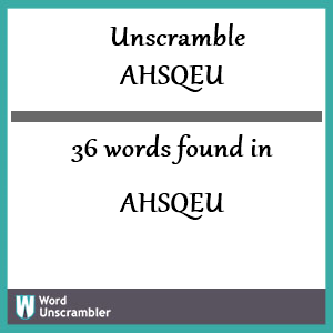 36 words unscrambled from ahsqeu