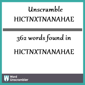 362 words unscrambled from hictnxtnanahae