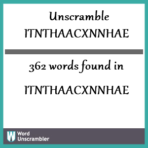 362 words unscrambled from itnthaacxnnhae