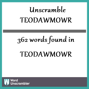 362 words unscrambled from teodawmowr