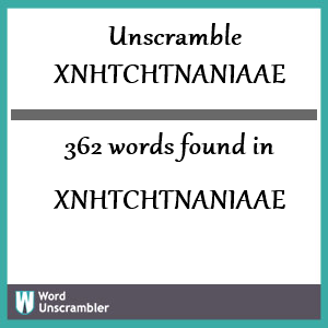 362 words unscrambled from xnhtchtnaniaae