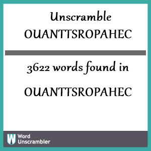 3622 words unscrambled from ouanttsropahec