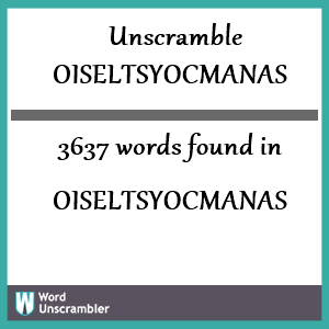 3637 words unscrambled from oiseltsyocmanas