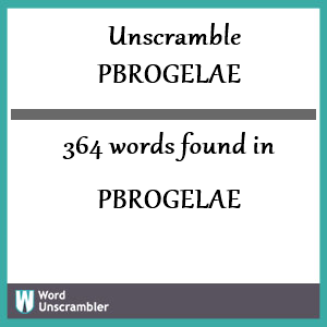 364 words unscrambled from pbrogelae
