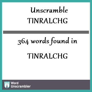 364 words unscrambled from tinralchg