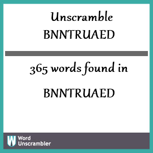 365 words unscrambled from bnntruaed