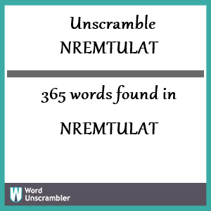 365 words unscrambled from nremtulat