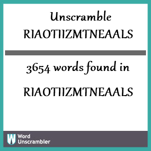 3654 words unscrambled from riaotiizmtneaals