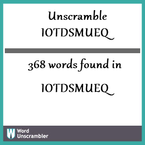 368 words unscrambled from iotdsmueq