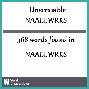 368 words unscrambled from naaeewrks