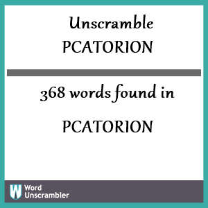 368 words unscrambled from pcatorion