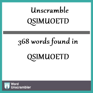 368 words unscrambled from qsimuoetd