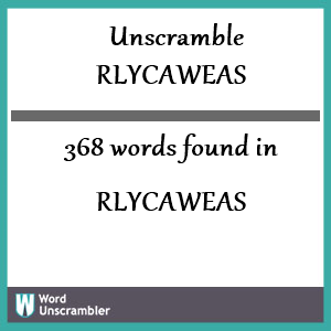 368 words unscrambled from rlycaweas