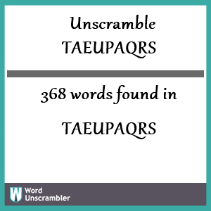 368 words unscrambled from taeupaqrs