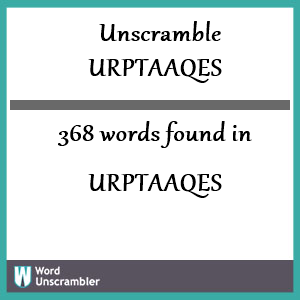 368 words unscrambled from urptaaqes