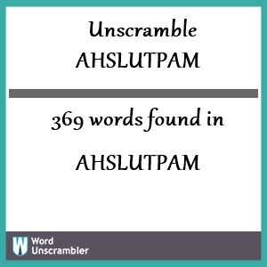 369 words unscrambled from ahslutpam