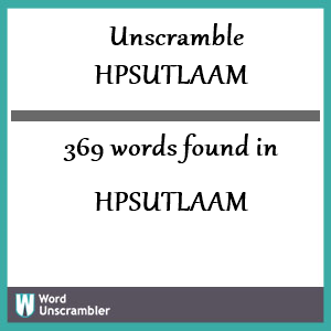 369 words unscrambled from hpsutlaam