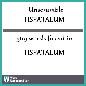 369 words unscrambled from hspatalum