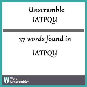 37 words unscrambled from iatpqu