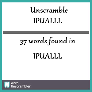 37 words unscrambled from ipualll