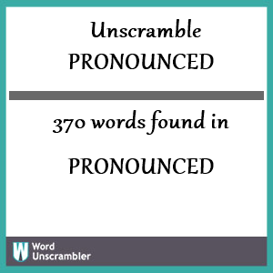 370 words unscrambled from pronounced