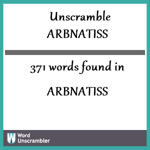 371 words unscrambled from arbnatiss