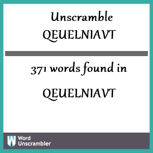 371 words unscrambled from qeuelniavt