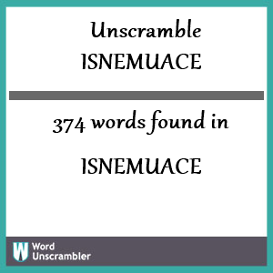 374 words unscrambled from isnemuace