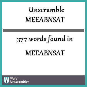 377 words unscrambled from meeabnsat