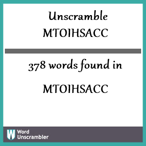 378 words unscrambled from mtoihsacc