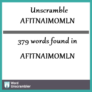 379 words unscrambled from afitnaimomln