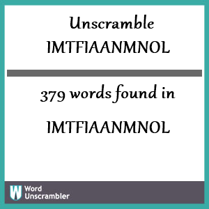 379 words unscrambled from imtfiaanmnol