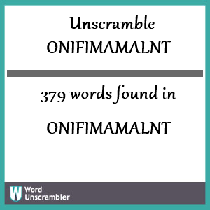 379 words unscrambled from onifimamalnt