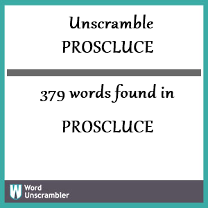 379 words unscrambled from proscluce