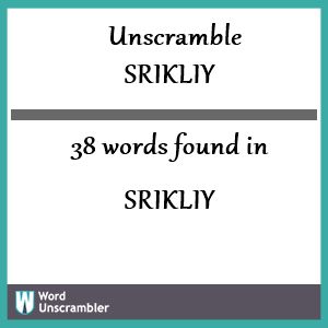 38 words unscrambled from srikliy