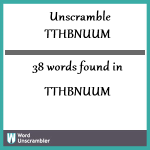 38 words unscrambled from tthbnuum