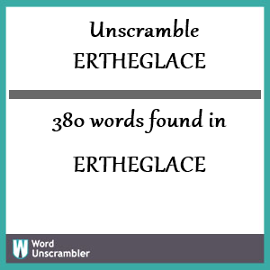 380 words unscrambled from ertheglace